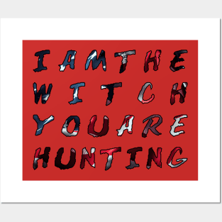 I am the witch you are hunting Posters and Art